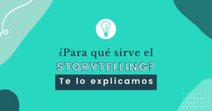 ¿Por qué debes incluir el Storytelling en tu empresa? | Agencia de Marketing Digital Barcelona Tresbombillas