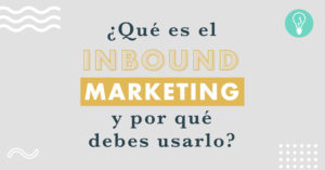 ¿Qué es el inbound marketing y por qué usarlo? | Agencia de Marketing Online Tresbombillas