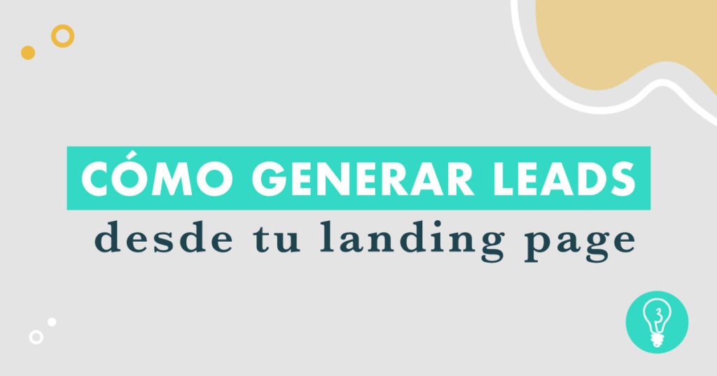 ¿Cómo generar leads desde tu landing page? | Agencia de Marketing Digital Tresbombillas